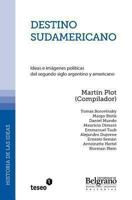 Destino Sudamericano: Ideas E Imagenes Politicas del Segundo Siglo Argentino y Americano 9871354703 Book Cover