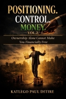 Positioning 'n Control 'n Money: Ownership alone cannot make you financially free B0GSZQ93XM Book Cover