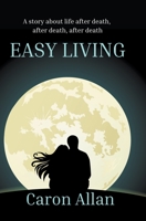 Easy Living: a story about life after death, after death, after death... B095J33NR5 Book Cover