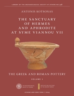 The Sanctuary of Hermes and Aphrodite at Syme Viannou VII, Vol. 1: The Greek and Roman Pottery (ISAW Monographs) 1479830046 Book Cover