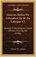Oeuvres Melees De Litterature De M. De Lafargue V1: Dediees A Monseigneur, Comte D’Artois, Frere Du Roi (1786) 1166180212 Book Cover