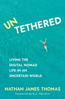 Untethered: Living the Digital Nomad Life in an Uncertain World 1922539694 Book Cover