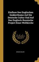 Einfluss Des Englischen Qu�kerthums Auf Die Deutsche Cultur Und Auf Das Englisch-Russische Project Einer Weltkirche 1147677158 Book Cover