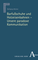 Barfussschuhe Und Holzeisenbahnen: Unsere Paradoxe Kommunikation 3495996788 Book Cover