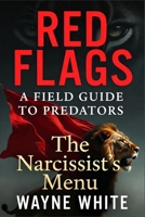 RED FLAGS: A FIELD GUIDE TO PREDATORS: The Narcissist's Menu B0GPR393PH Book Cover