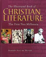 The Illustrated Book of Christian Literature: The First Two Millennia 0687082439 Book Cover