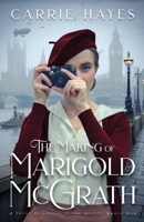 The Making of Marigold McGrath: A Novel of London in the Second World War B0GY4R7M5S Book Cover