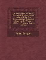 International Rules of Botanical Nomenclature, Adopted by the International Botanical Congress of Vienna, 1905... 1294100734 Book Cover