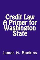 Credit Law A Primer for Washington State 1495311503 Book Cover