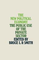 The new political economy: The public use of the private sector, 1349020443 Book Cover