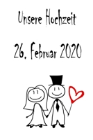 Unsere Hochzeit - 26. Februar 2020: Hochzeitsplaner, Weddingplaner, Hochzeitscheckliste, Jahrestag, Hochzeitsdatum - Individuelles Geschenk f�r Braut, Trauzeugen, Trauzeugin und Brautpaare 1712354639 Book Cover