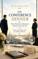 THE CONFERENCE DINNER When Professional Admiration Quietly Crosses the Line: Every legal dispute begins with an ordinary decision. (The Price of Pleasure Series) B0HD7V8DHH Book Cover