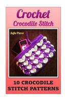 Crochet Crocodile Stitch: 10 Crocodile Stitch Patterns 154257420X Book Cover