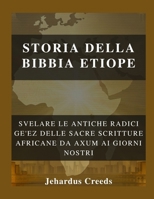Storia della Bibbia etiope: Svelare le antiche radici Ge'ez delle Sacre Scritture africane da Axum ai giorni nostri (Italian Edition) B0GHM1DCH6 Book Cover