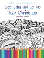 Keep Calm and Let Me Hate Christmas: Adult Colouring therapy book 1790905125 Book Cover