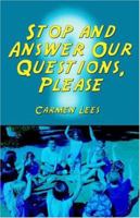 Stop and Answer Our Questions, Please 1413725759 Book Cover