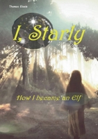 I, Starly: How I became an Elf 3695705787 Book Cover
