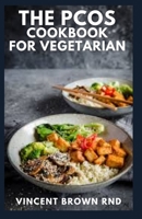 The Pcos Cookbook for Vegetarian: The Essential Guide And Cookbook with Meals That Provide Nutritious Support to Healing issues B096LTWNN9 Book Cover
