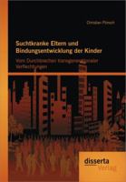 Suchtkranke Eltern und Bindungsentwicklung der Kinder: Vom Durchbrechen transgenerationaler 3954250845 Book Cover