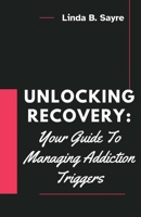 Unlocking Recovery:: Your Guide To Managing Addiction Triggers B0CL7QJM9D Book Cover