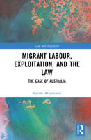 Migrant Labour, Exploitation, and the Law: The Case of Australia (Law and Migration) 1032998490 Book Cover