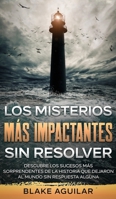 Los Misterios m�s Impactantes sin Resolver: Descubre los Sucesos m�s Sorprendentes de la Historia que Dejaron al Mundo sin Respuesta Alguna 1646945298 Book Cover