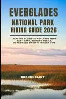 EVERGLADES NATIONAL PARK HIKING GUIDE 2026: EXPLORE FLORIDA’S WETLANDS WITH EASY MAPS, WILDLIFE TRAILS, BOARDWALK WALKS & INSIDER TIPS (ROAM THE EARTH) B0G6DSP6Y4 Book Cover