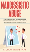 Narcissistic Abuse: Learn How to Recognize, Recover, Survive, and Become Free from Toxic Relationships, Emotional Abuse, Narcissistic Ex, and Narcissistic Mother 151367353X Book Cover