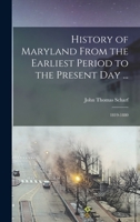 History of Maryland From the Earliest Period to the Present Day ...: 1819-1880 1016507534 Book Cover