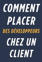 Comment Placer Des Développeurs Chez Un Client: Maximisez le potentiel de votre équipe B0F3TM5P93 Book Cover