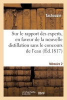 Sur le rapport des experts, en faveur de la nouvelle distillation sans le concours de l'eau 2329642628 Book Cover