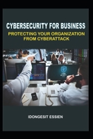 Cybersecurity for Business: Protecting Your Organization from Cyberattacks B0CM6VDFCG Book Cover