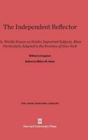 The Independent Reflector: Or, Weekly Essays on Sundry Important Subjects More Particularly Adapted to the Province of New York. and others (The John Harvard Library) 0674184912 Book Cover