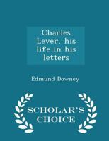 Charles Lever, His Life in His Letters 1514208504 Book Cover