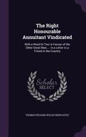 The Right Honourable Annuitant Vindicated: With a Word or Two in Favour of the Other Great Man, ... in a Letter to a Friend in the Country 117899466X Book Cover