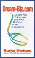 Dream-Biz.Com: Design Your Future and Live Your Dreams in the E-Economy! 1891279025 Book Cover