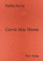 Carrie Mae Weems: Reflections for Now 3775755551 Book Cover
