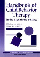 Handbook of Child Behavior Therapy in the Psychiatric Setting (Wiley Series on Personality Processes) 047111393X Book Cover