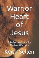 Warrior Heart of Jesus: A Reflective Study for Modern Warriors B0GFKT36JN Book Cover
