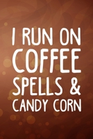 I Run On Coffee, Spells and Candy Corn: Line Journal, Diary Or Notebook For Coffee Lovers. 110 Story Paper Pages. 6 in x 9 in Cover. 1698885369 Book Cover