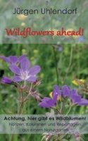 Wildflowers ahead!: Achtung, hier gibt es Wildblumen! - Notizen, Kolumnen und Reportagen aus einem Naturgarten (German Edition) 3696378224 Book Cover