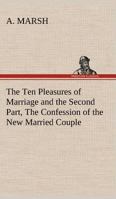 The Ten Pleasures of Marriage and the Confession of the New-Married Couple - Scholar's Choice Edition 1022034707 Book Cover