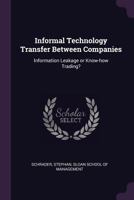 Informal Technology Transfer Between Companies: Information Leakage or Know-How Trading? 1342075439 Book Cover