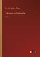 Historia general de España: Tomo 6 3368111035 Book Cover