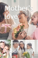 Mother's love: The Unconditional Bond B0C7TCGV2P Book Cover