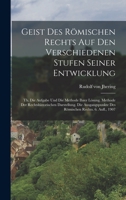 Geist Des R�mischen Rechts Auf Den Verschiedenen Stufen Seiner Entwicklung: Th. Die Aufgabe Und Die Methode Ihrer L�sung. Methode Der Rechtshistorischen Darstellung. Die Ausgangspunkte Des R�mischen R 1016800932 Book Cover