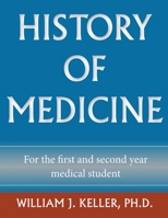History of Medicine for the First and Second Year Medical Student 1734030801 Book Cover