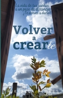 Volver a crearte: La vida de tus sueños, a un paso de distancia. ¿Te atreves a darlo? B088Y8NHB8 Book Cover