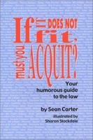 If It Does Not Fit, Must You Acquit?: Your Humorous Guide to the Law 0972313605 Book Cover