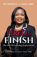 FIRED to FINISH: The Art of Exceeding Expectations B0GPVBFQRM Book Cover